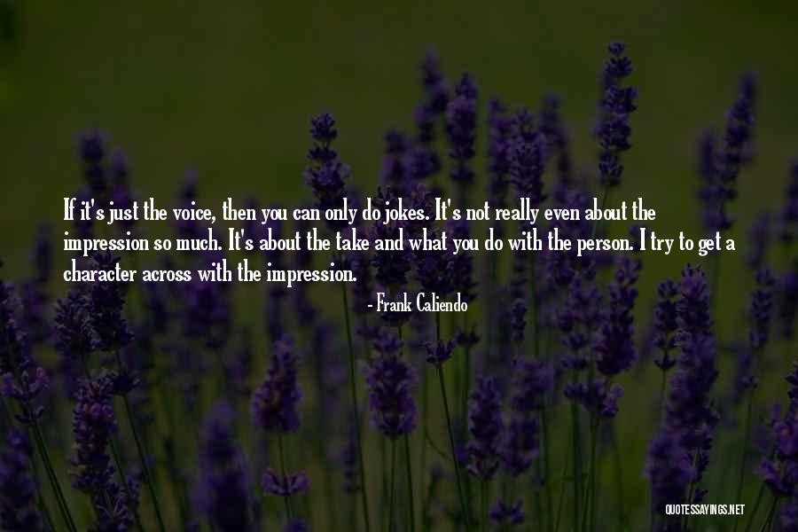 You Can Only Take So Much Quotes By Frank Caliendo You Can Only Take So Much Quotes By Frank Caliendo