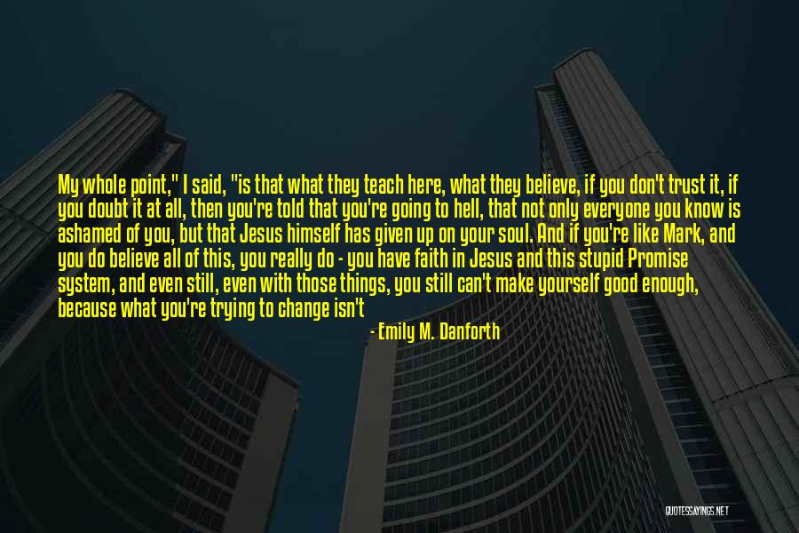 You Can Only Trust Yourself Quotes By Emily M. Danforth You Can Only Trust Yourself Quotes By Emily M. Danforth