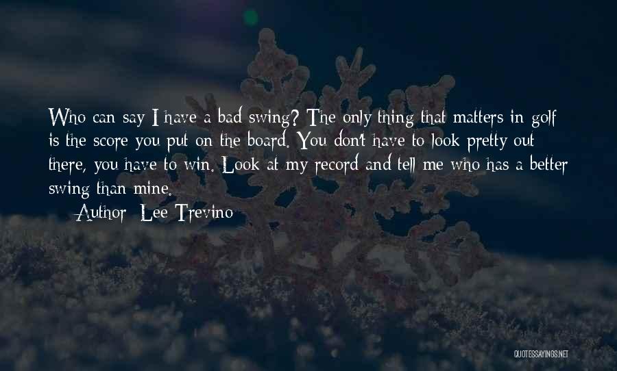 You Can Only Win Quotes By Lee Trevino