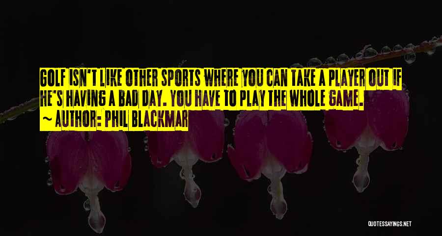 You Can Play Player Quotes By Phil Blackmar