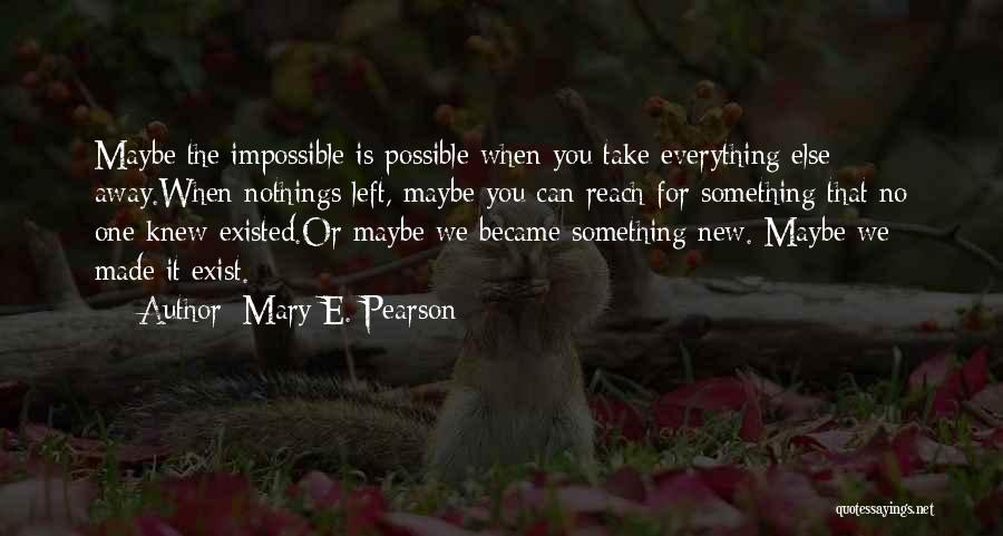 You Can Reach Everything Quotes By Mary E. Pearson