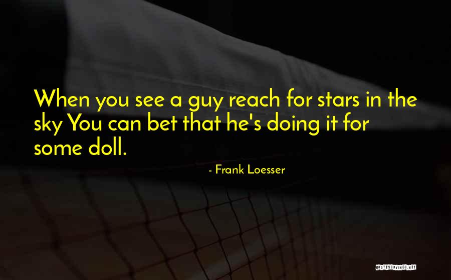 You Can Reach The Sky Quotes By Frank Loesser You Can Reach The Sky Quotes By Frank Loesser