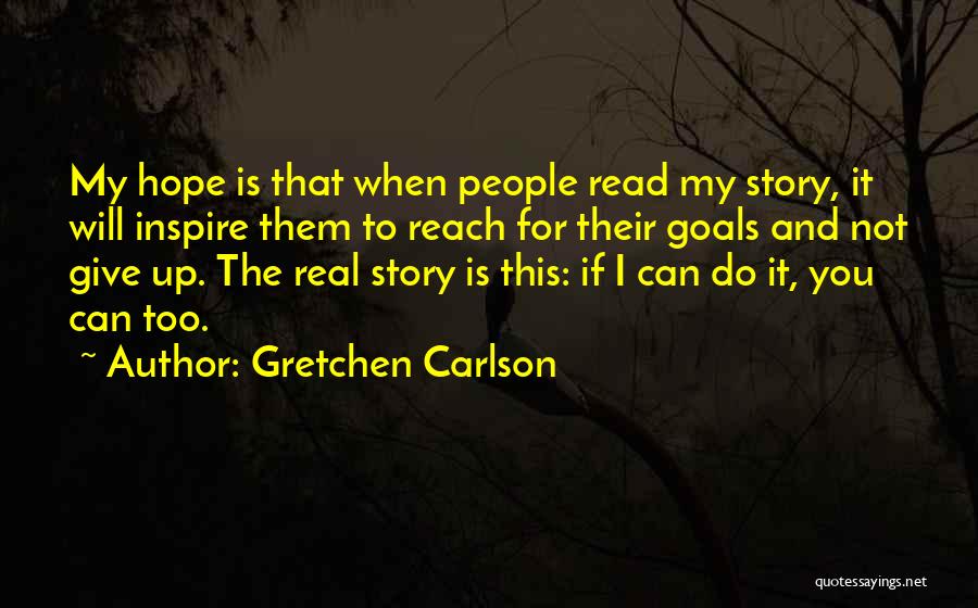 You Can Reach Your Goals Quotes By Gretchen Carlson