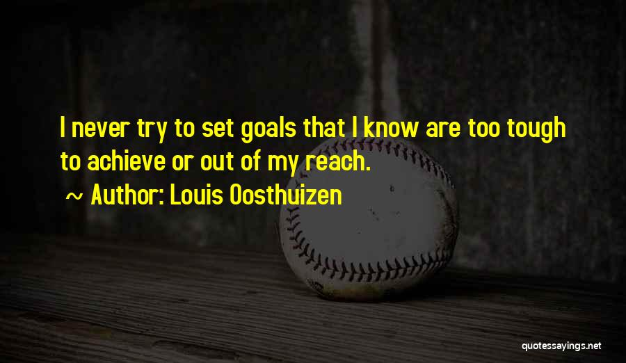 You Can Reach Your Goals Quotes By Louis Oosthuizen