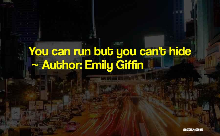 You Can Run But You Can't Hide Quotes By Emily Giffin