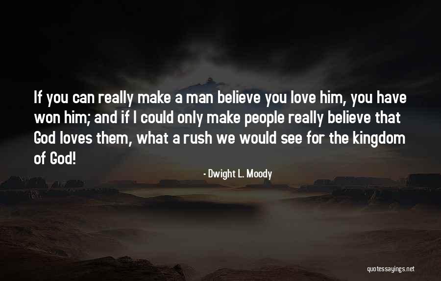 You Can Rush Love Quotes By Dwight L. Moody