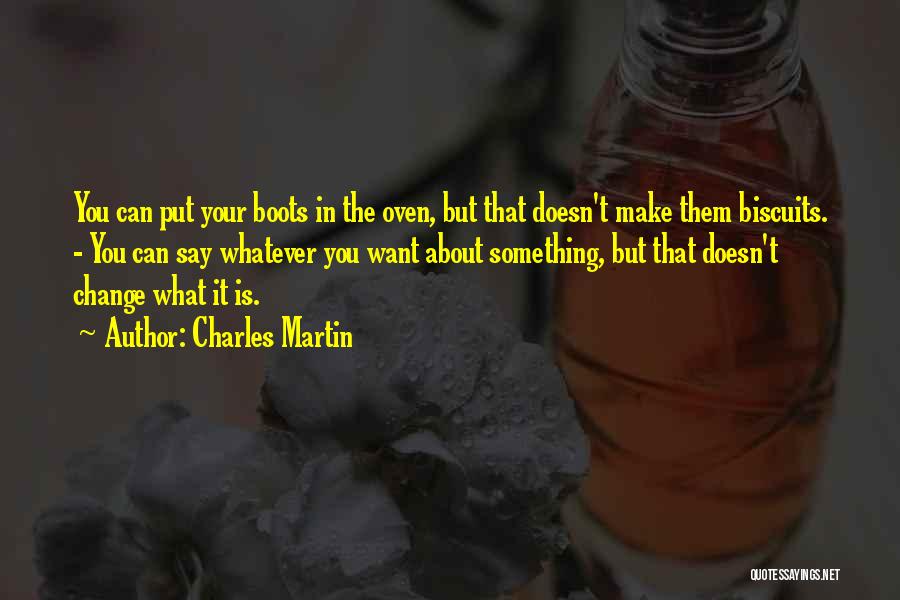 You Can Say What You Want Quotes By Charles Martin