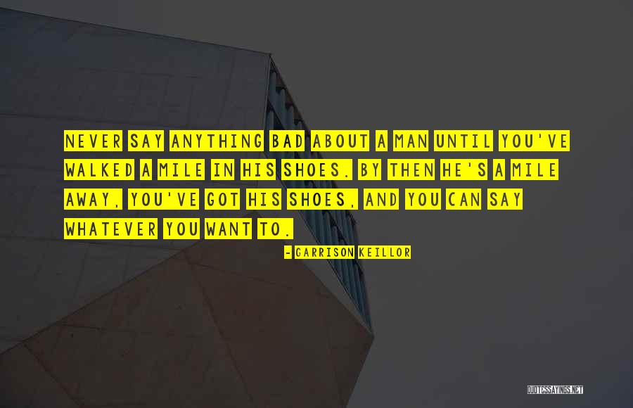 You Can Say Whatever You Want Quotes By Garrison Keillor You Can Say Whatever You Want Quotes By Garrison Keillor
