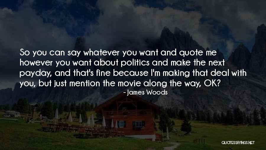 You Can Say Whatever You Want Quotes By James Woods You Can Say Whatever You Want Quotes By James Woods
