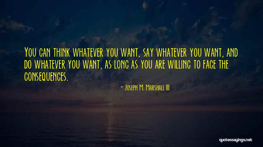 You Can Say Whatever You Want Quotes By Joseph M. Marshall III You Can Say Whatever You Want Quotes By Joseph M. Marshall III