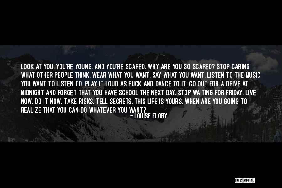You Can Say Whatever You Want Quotes By Louise Flory You Can Say Whatever You Want Quotes By Louise Flory