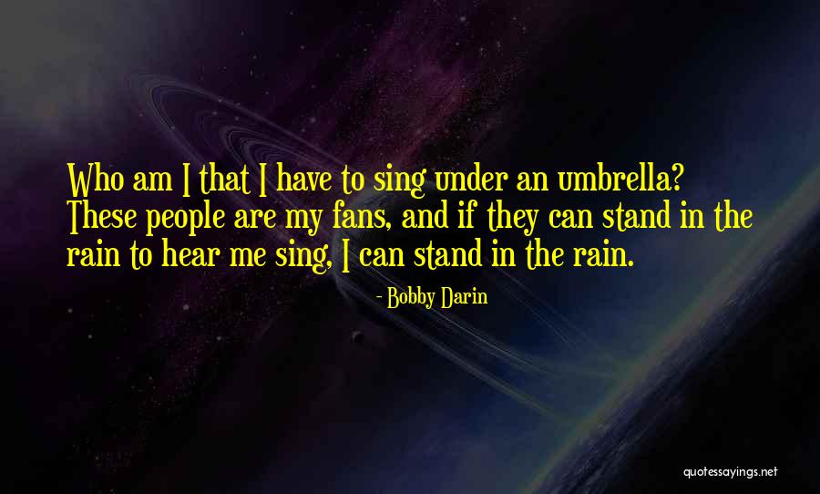 You Can Stand Under My Umbrella Quotes By Bobby Darin You Can Stand Under My Umbrella Quotes By Bobby Darin