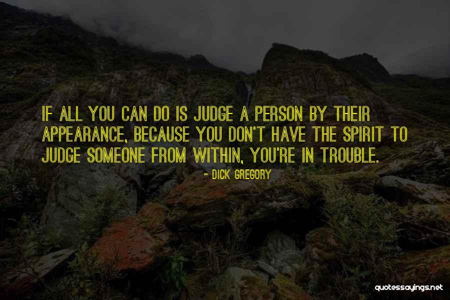 You Can T Judge Quotes By Dick Gregory You Can T Judge Quotes By Dick Gregory