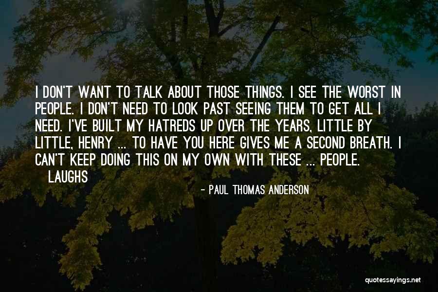 You Can Talk About Me All You Want Quotes By Paul Thomas Anderson You Can Talk About Me All You Want Quotes By Paul Thomas Anderson