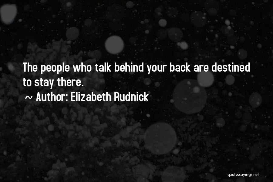 You Can Talk Behind My Back Quotes By Elizabeth Rudnick