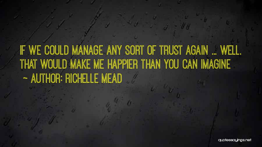 You Can Trust Me Again Quotes By Richelle Mead