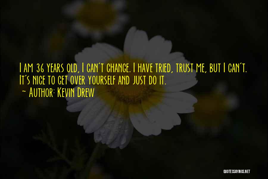 You Can Trust Me Quotes By Kevin Drew