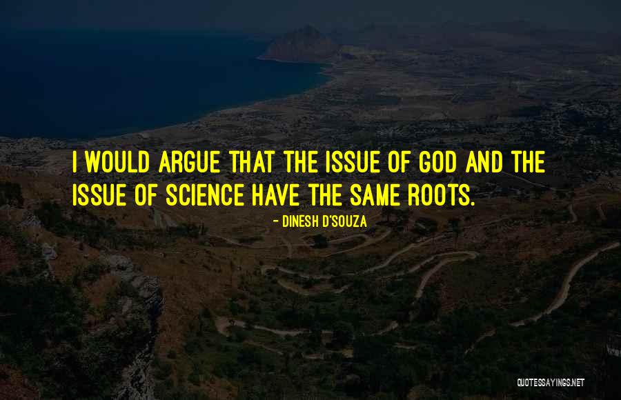 You Cannot Argue With Science Quotes By Dinesh D'Souza You Cannot Argue With Science Quotes By Dinesh D'Souza