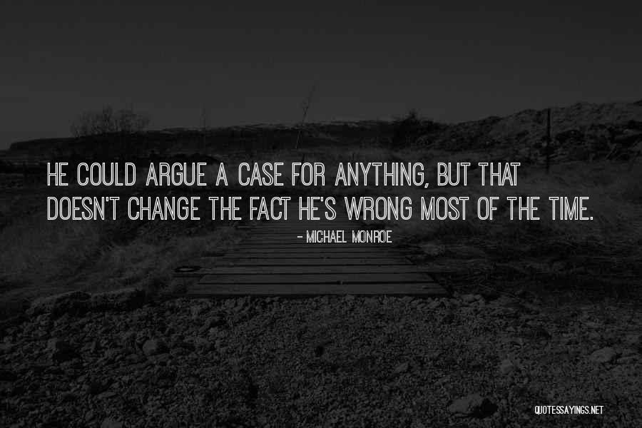 You Cannot Argue With Science Quotes By Michael Monroe You Cannot Argue With Science Quotes By Michael Monroe
