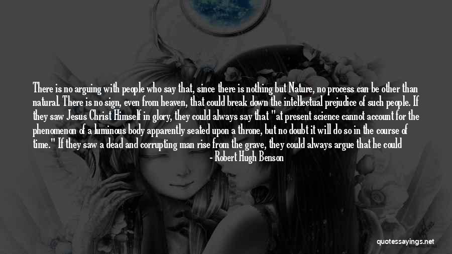 You Cannot Argue With Science Quotes By Robert Hugh Benson You Cannot Argue With Science Quotes By Robert Hugh Benson