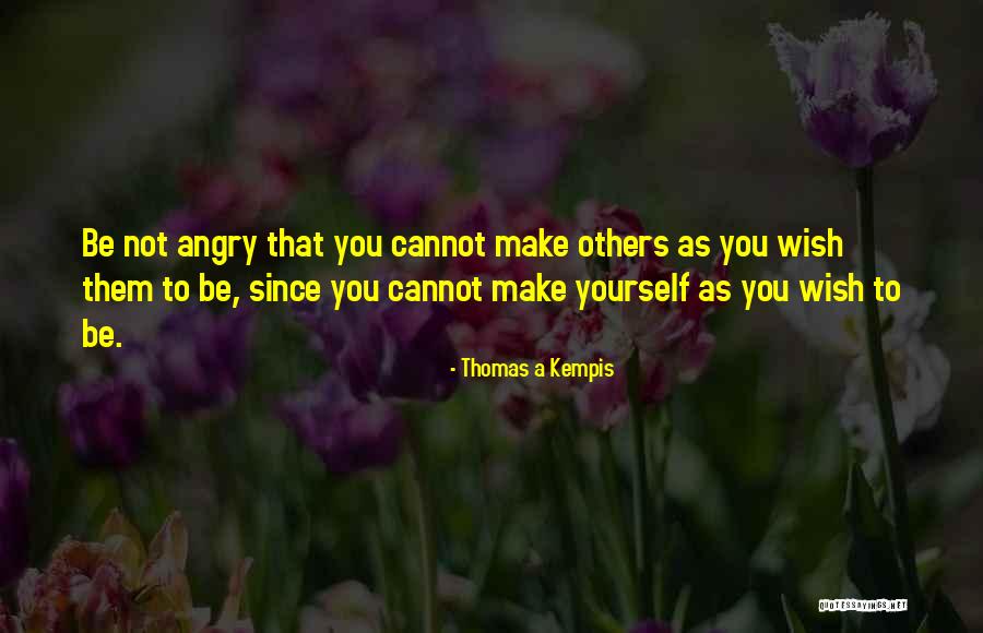 You Cannot Control Others Quotes By Thomas A Kempis You Cannot Control Others Quotes By Thomas A Kempis
