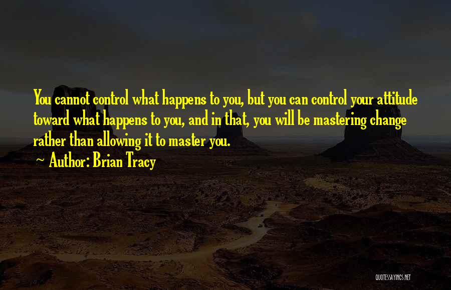 You Cannot Control Quotes By Brian Tracy