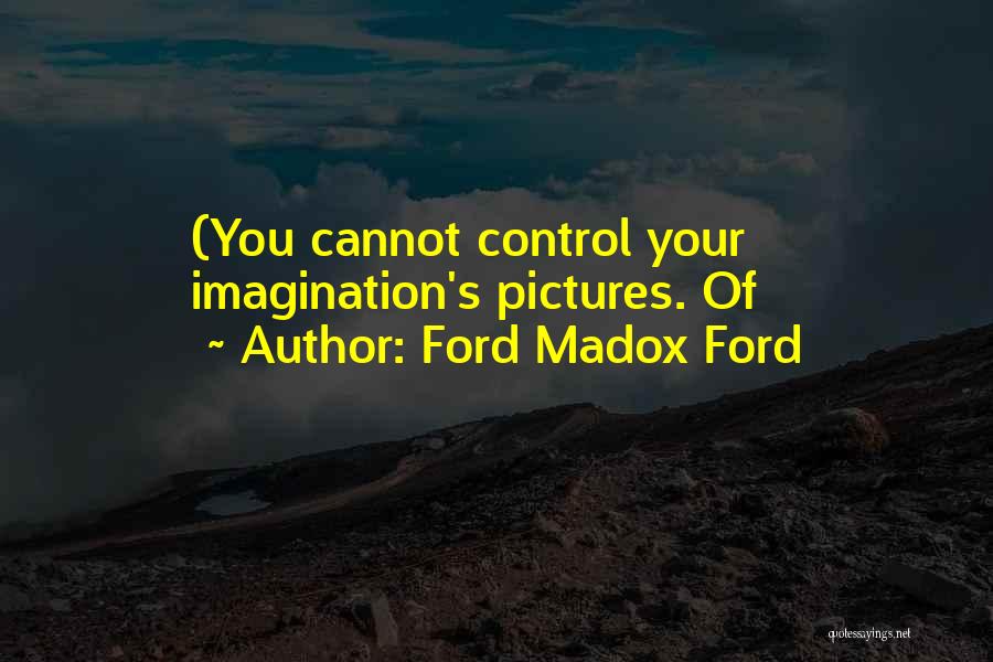 You Cannot Control Quotes By Ford Madox Ford