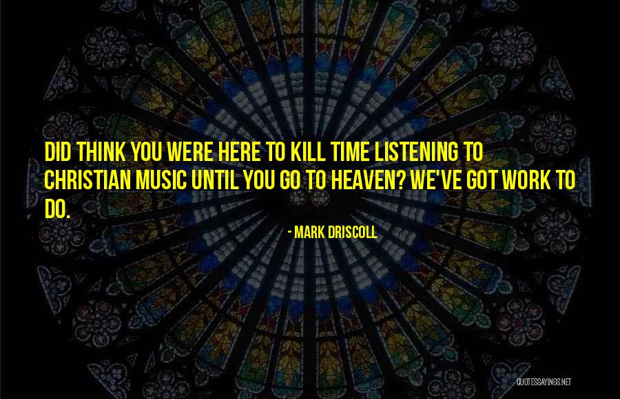 You Cannot Kill Time Quotes By Mark Driscoll You Cannot Kill Time Quotes By Mark Driscoll