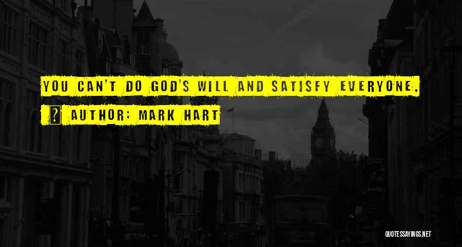 You Cannot Satisfy Everyone Quotes By Mark Hart