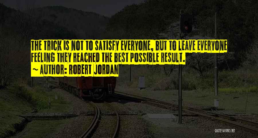 You Cannot Satisfy Everyone Quotes By Robert Jordan