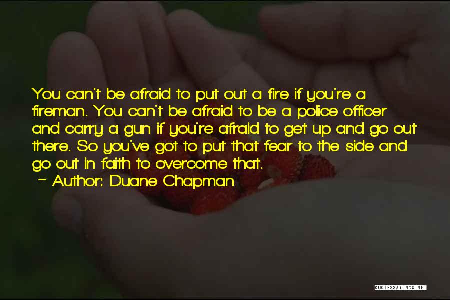 You Can't Be Afraid Quotes By Duane Chapman