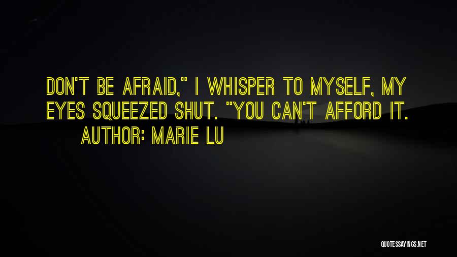 You Can't Be Afraid Quotes By Marie Lu