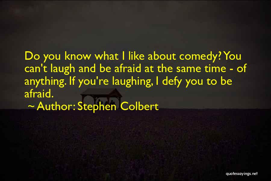 You Can't Be Afraid Quotes By Stephen Colbert