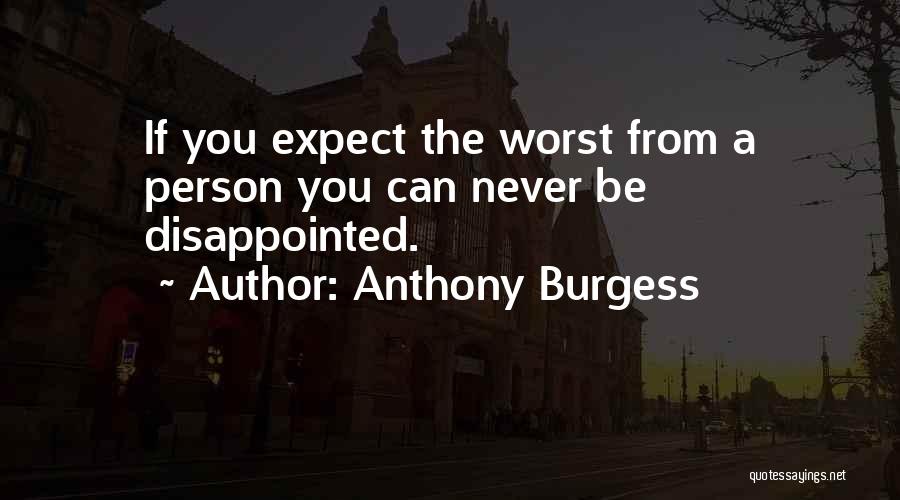 You Can't Be Disappointed Quotes By Anthony Burgess