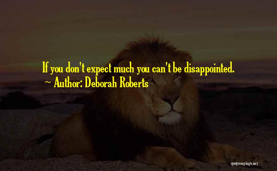 You Can't Be Disappointed Quotes By Deborah Roberts