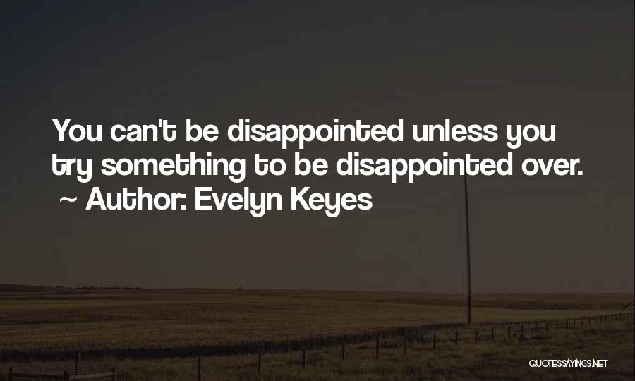 You Can't Be Disappointed Quotes By Evelyn Keyes