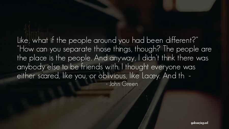 You Can't Be Friends With Everyone Quotes By John Green You Can't Be Friends With Everyone Quotes By John Green