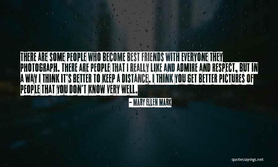 You Can't Be Friends With Everyone Quotes By Mary Ellen Mark