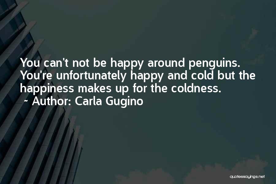 You Can't Be Happy Quotes By Carla Gugino