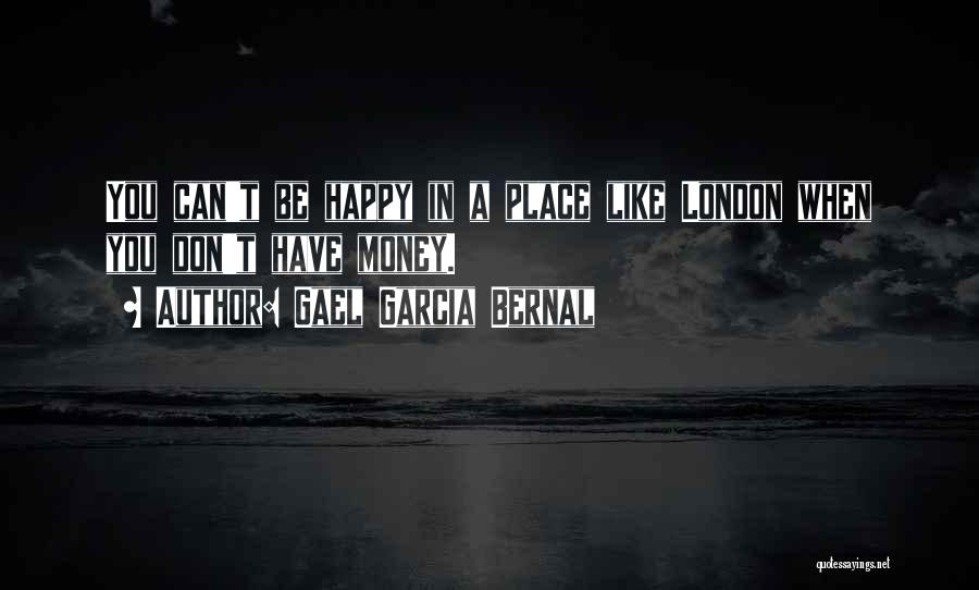 You Can't Be Happy Quotes By Gael Garcia Bernal