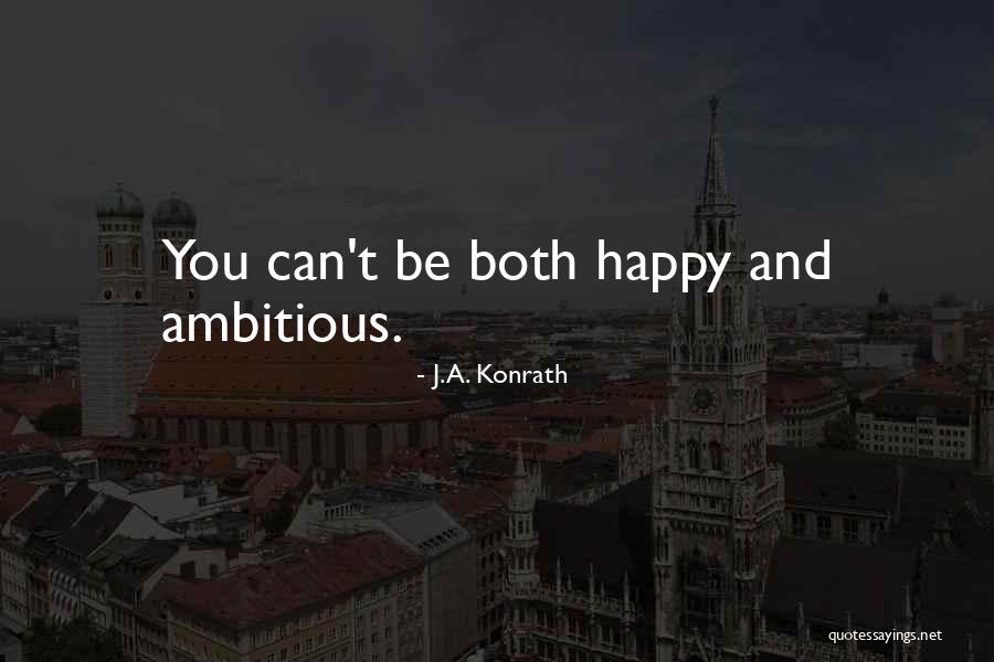 You Can't Be Happy Quotes By J.A. Konrath