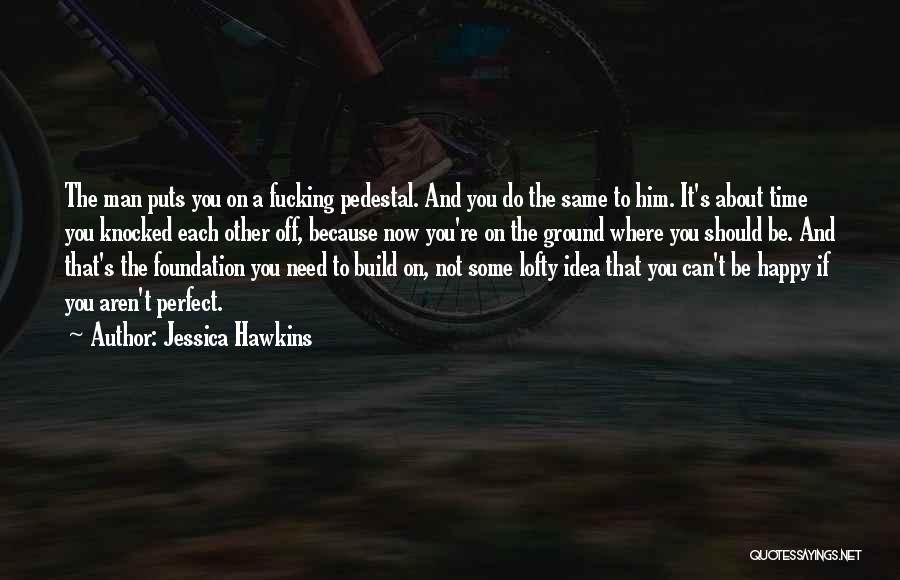 You Can't Be Happy Quotes By Jessica Hawkins