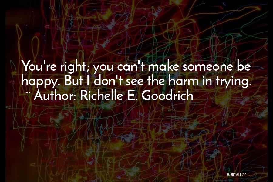 You Can't Be Happy Quotes By Richelle E. Goodrich