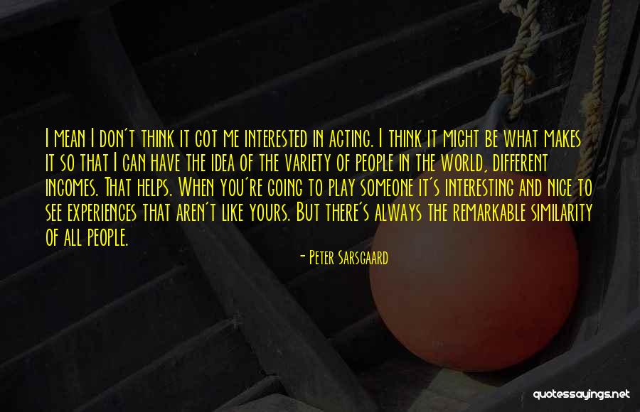 You Can't Be Me Quotes By Peter Sarsgaard You Can't Be Me Quotes By Peter Sarsgaard