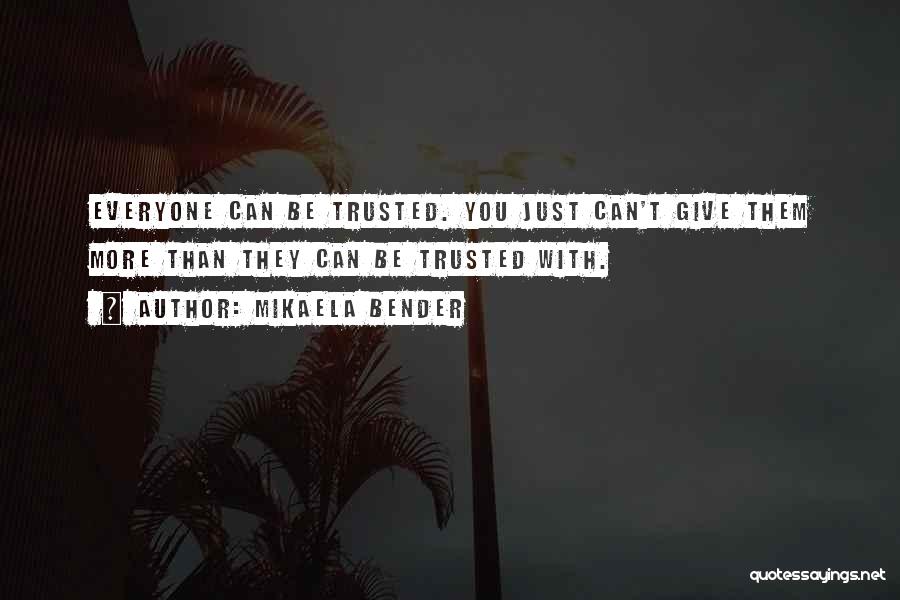 You Can't Be Trusted Quotes By Mikaela Bender
