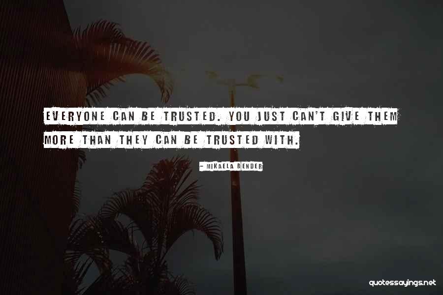 You Can't Be Trusted Quotes By Mikaela Bender