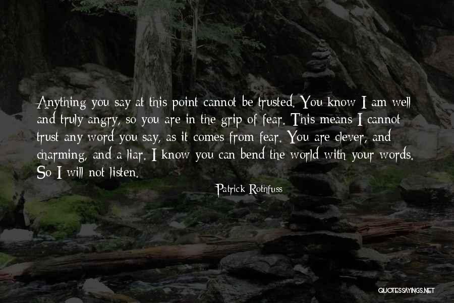 You Can't Be Trusted Quotes By Patrick Rothfuss