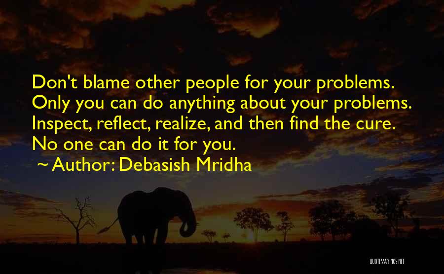 You Can't Blame Others Quotes By Debasish Mridha