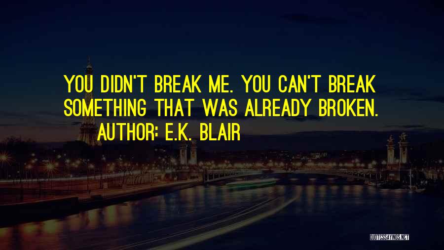 You Can't Break Me Quotes By E.K. Blair