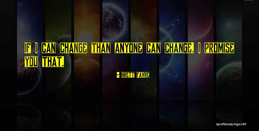 You Can't Change Anyone Quotes By Brett Favre You Can't Change Anyone Quotes By Brett Favre